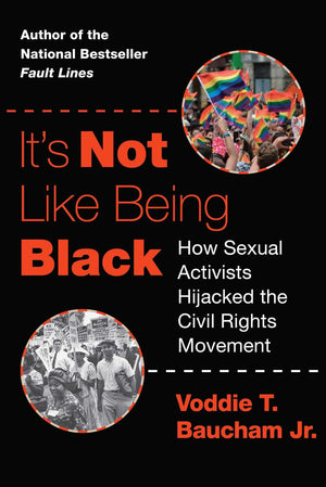 It's Not Like Being Black: How Sexual Activists Hijacked the Civil Rights Movement,New