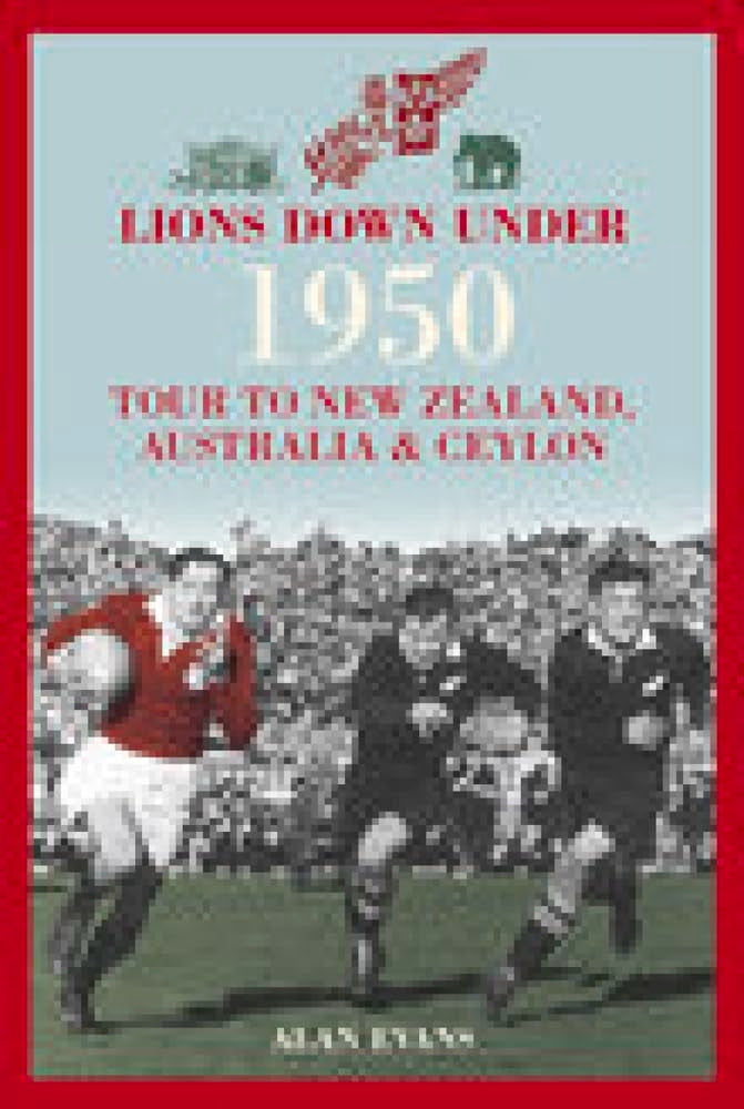 Lions Down Under: The 1950 Tour to New Zealand, Australia & Ceylon,Used