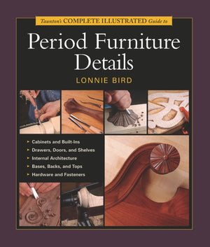 Taunton's Complete Illustrated Guide to Period Furniture Details (Complete Illustrated Guides (Taunton)),New