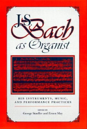 J.S. Bach as Organist: His Instruments, Music, and Performance Practices,Used