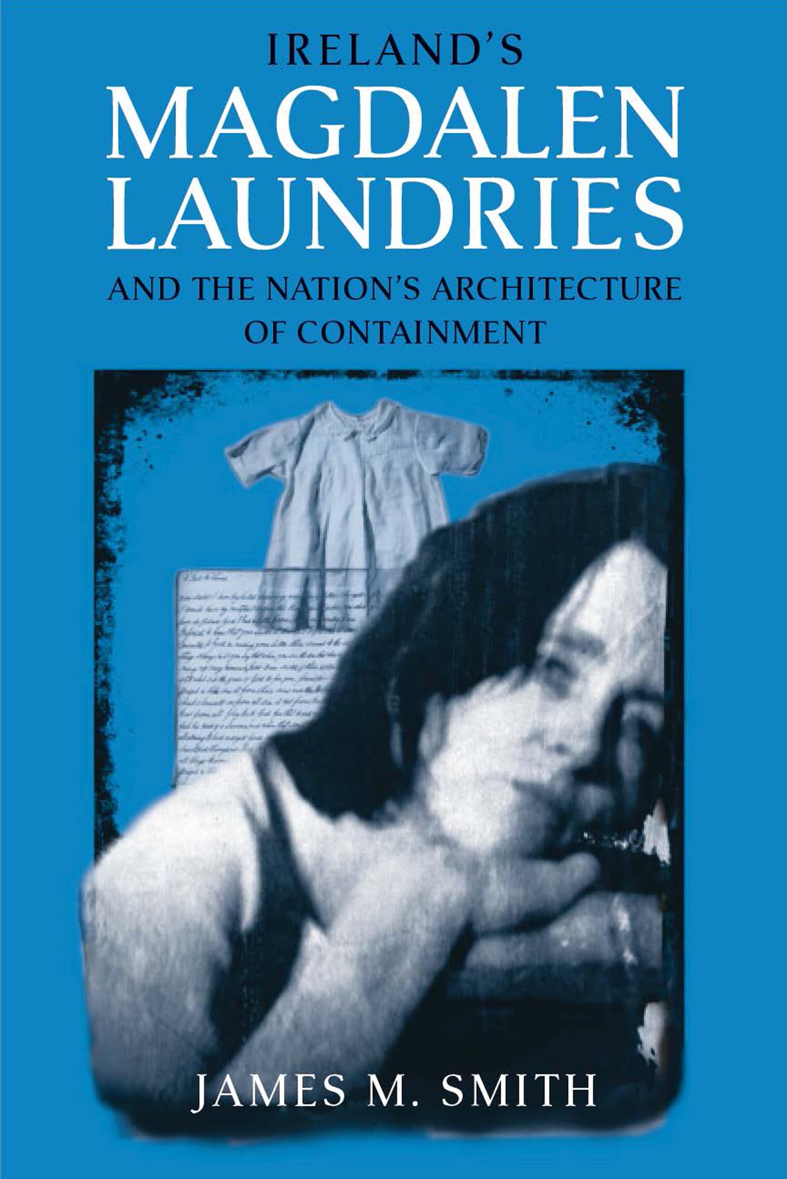 Ireland's Magdalen Laundries and the Nation's Architecture of Containment,Used
