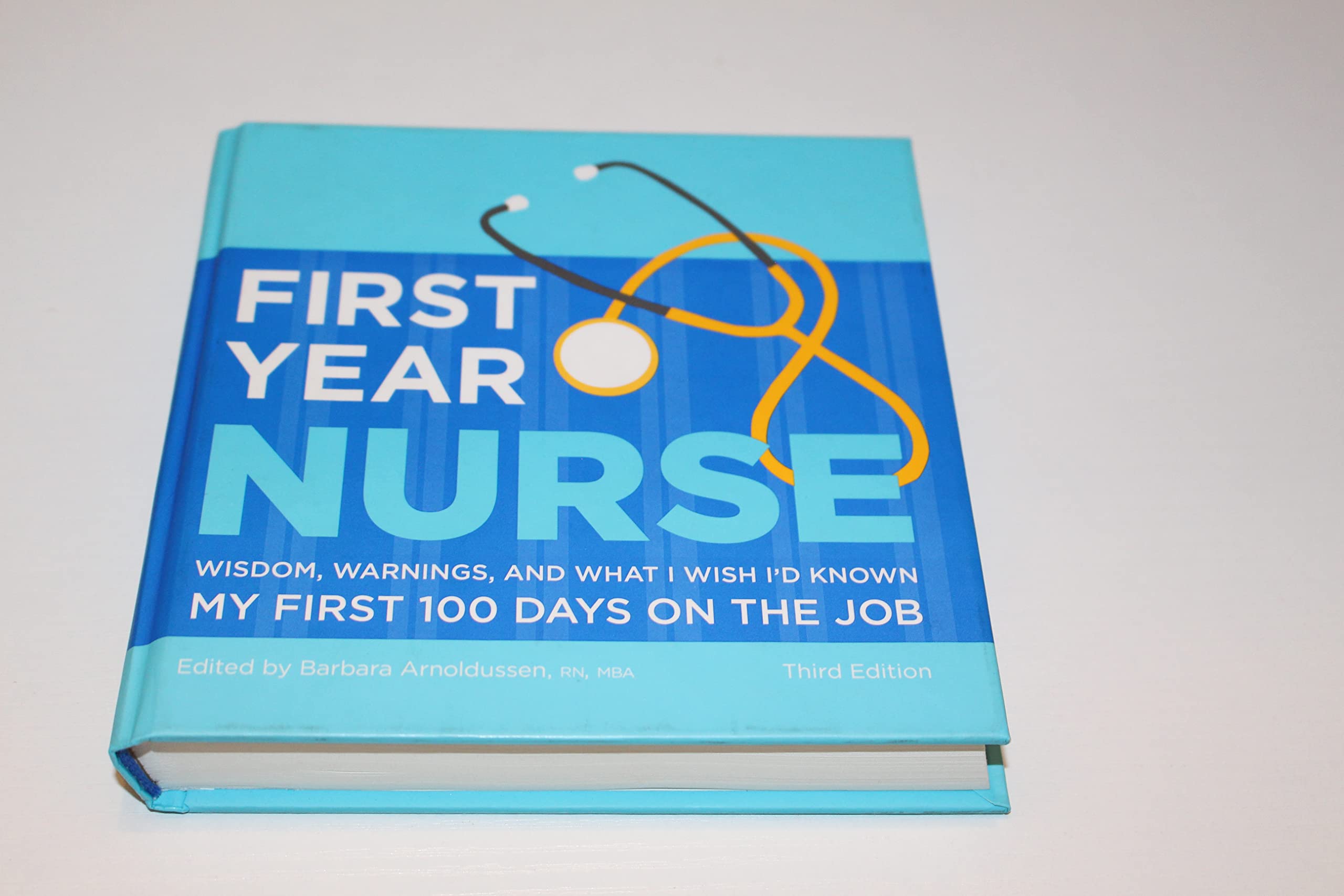 First Year Nurse: Wisdom, Warnings, and What I Wish I'd Known My First 100 Days on the Job,New