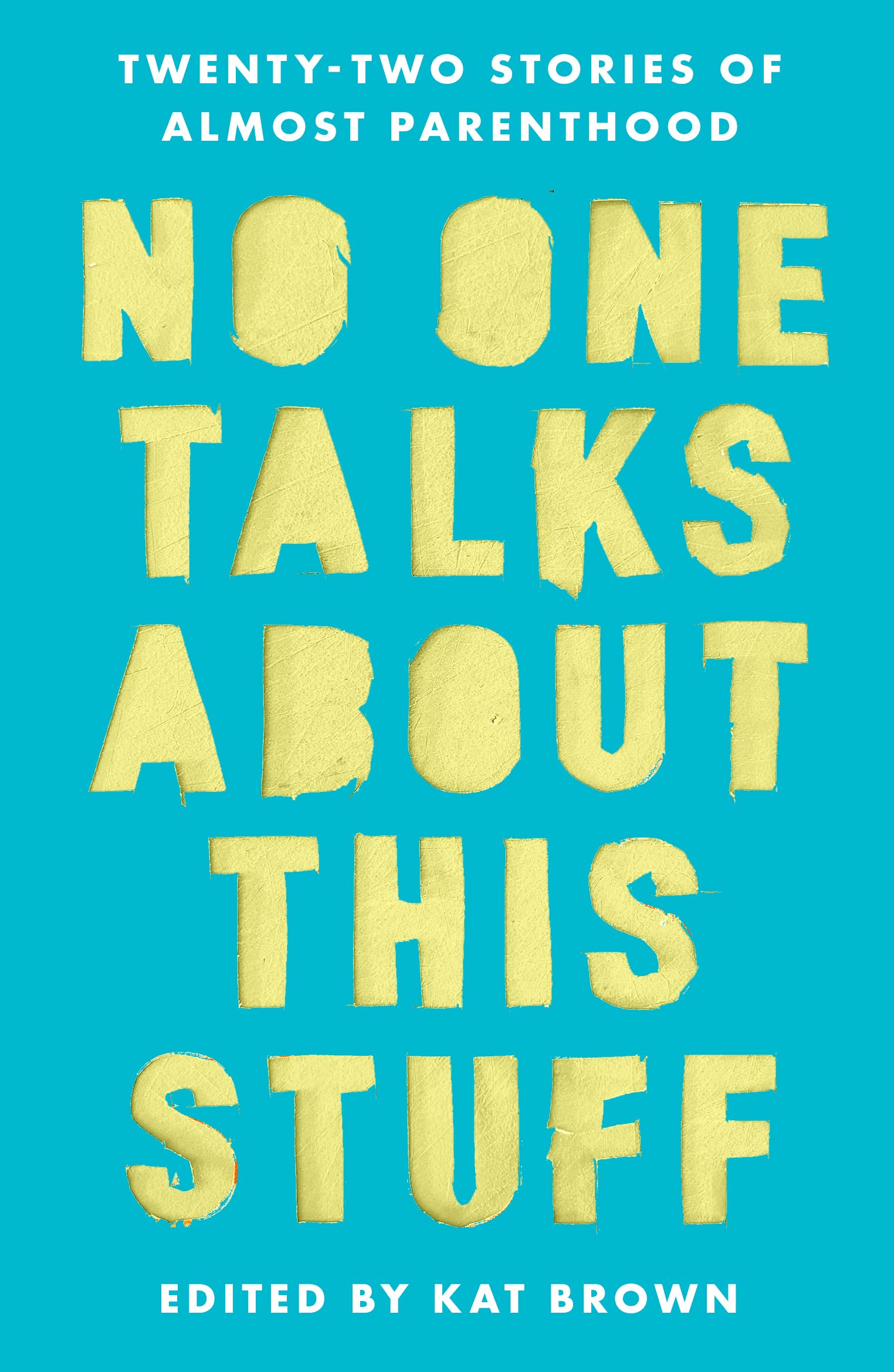 No One Talks About This Stuff: TwentyTwo Stories of Almost Parenthood,New