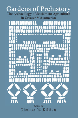 Gardens of Prehistory: The Archaeology of Settlement Agriculture in Greater Mesoamerica,Used