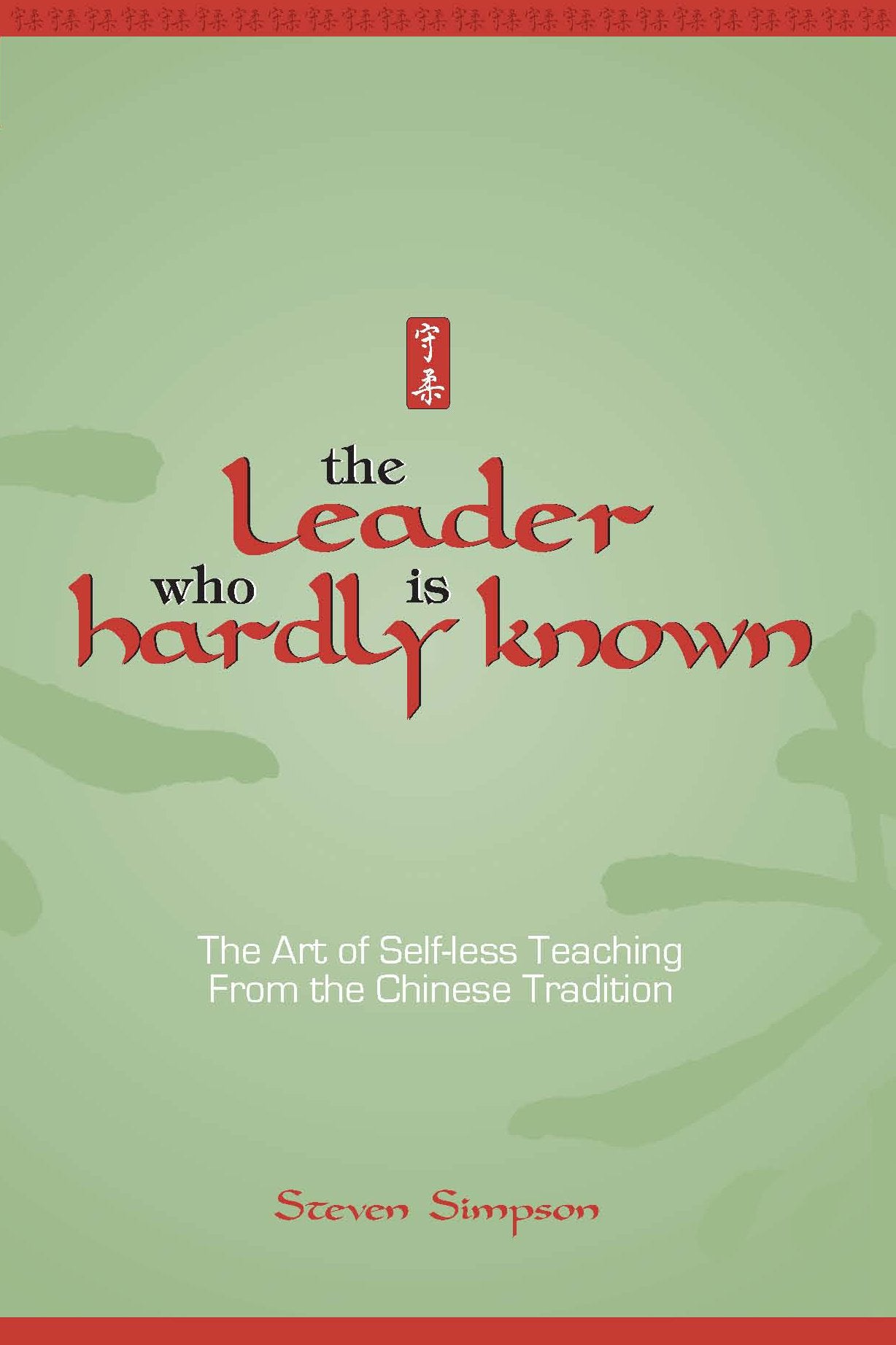The Leader Who Is Hardly Known: Selfless Teaching from the Chinese Tradition,Used