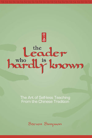 The Leader Who Is Hardly Known: Selfless Teaching from the Chinese Tradition,Used