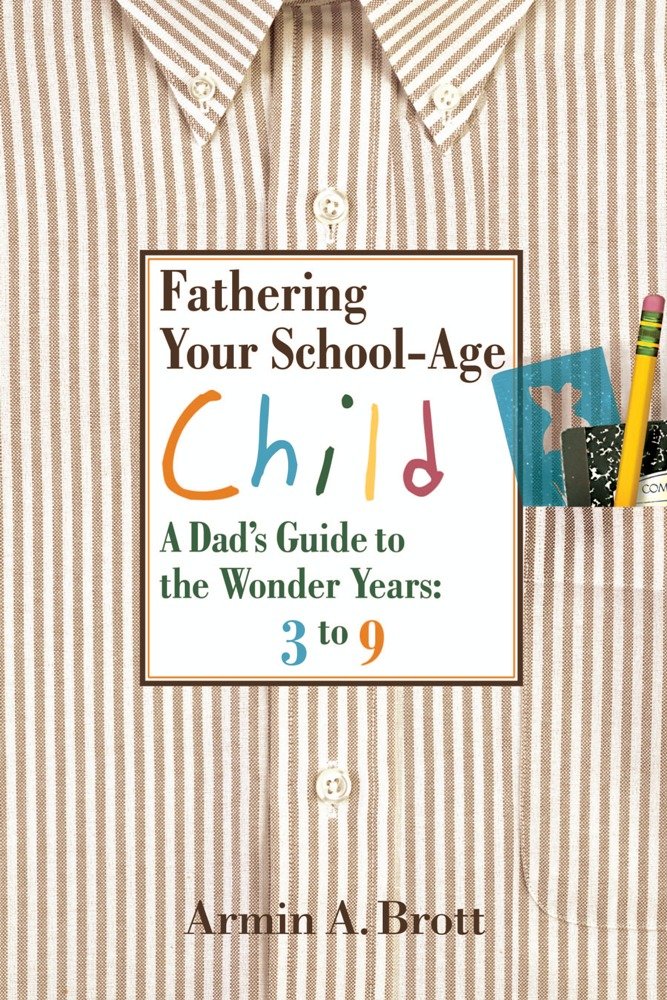 Fathering Your Schoolage Child: A Dad'S Guide To The Wonder Years,New