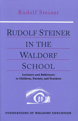 Rudolf Steiner in the Waldorf School: Lectures and Addresses to Children, Parents, and Teachers (CW 298) (Foundations of Waldorf,Used