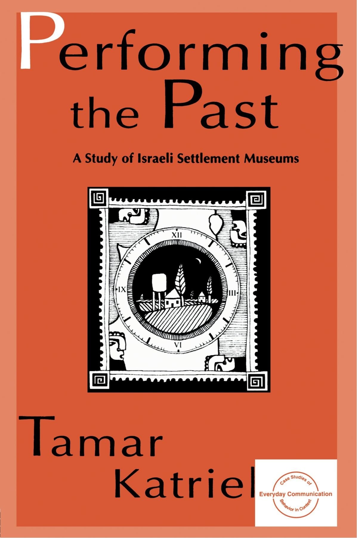 Performing The Past: A Study Of Israeli Settlement Museums (Everyday Communication Series),Used
