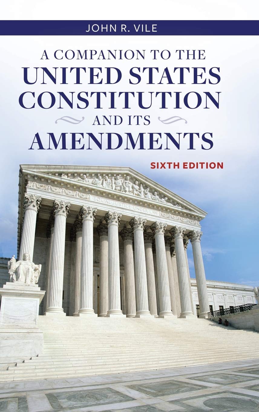 A Companion To The United States Constitution And Its Amendments