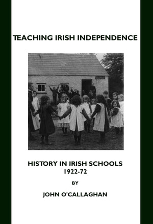 Teaching Irish Independence: History in Irish Schools, 192272,Used