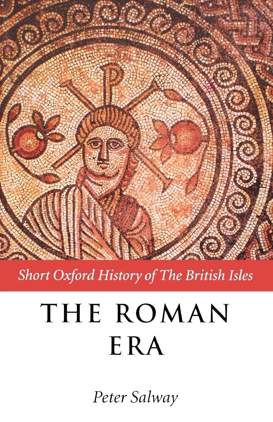 The Roman Era: The British Isles: 55 BCAD 410 (Short Oxford History of the British Isles),New