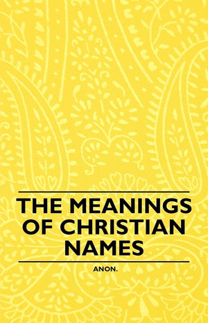 The Meanings Of Christian Names,Used