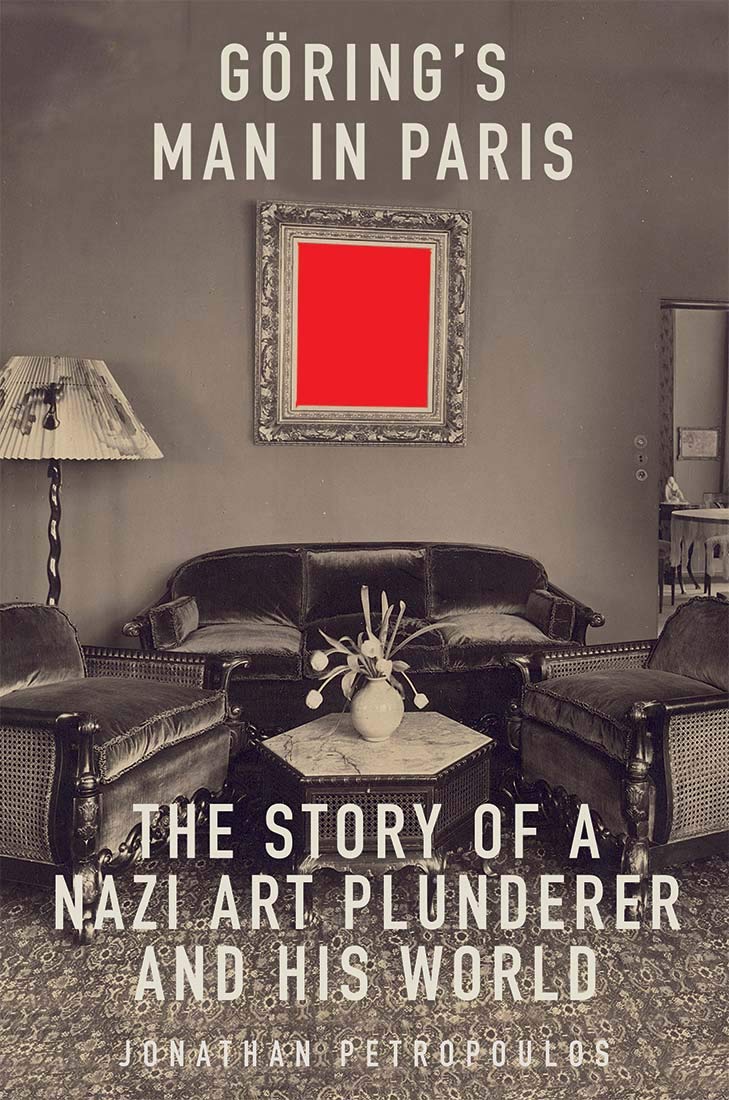 Goering'S Man In Paris: The Story Of A Nazi Art Plunderer And His World,New