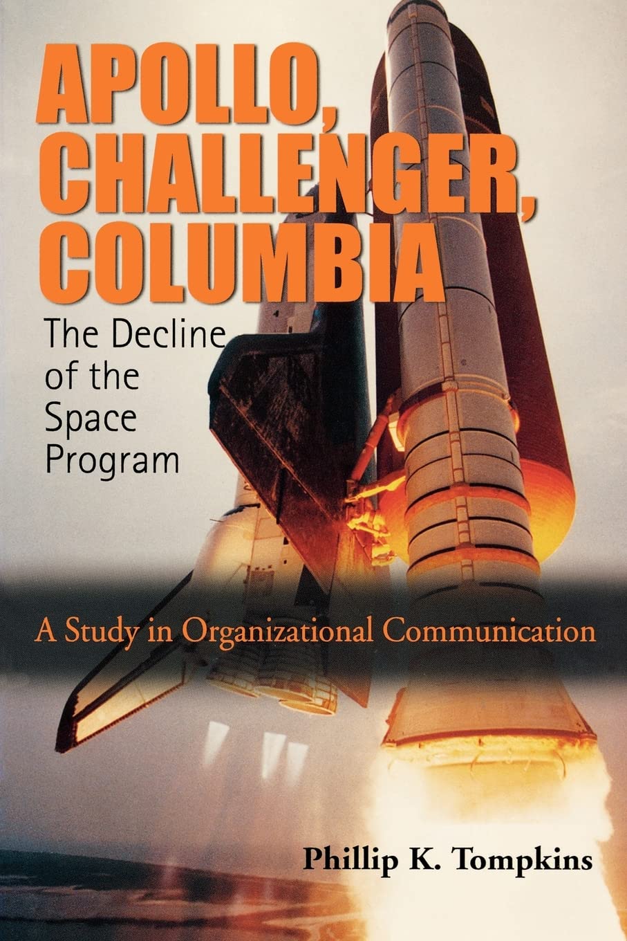 Apollo, Challenger, Columbia: The Decline Of The Space Program: A Study In Organizational Communication,New