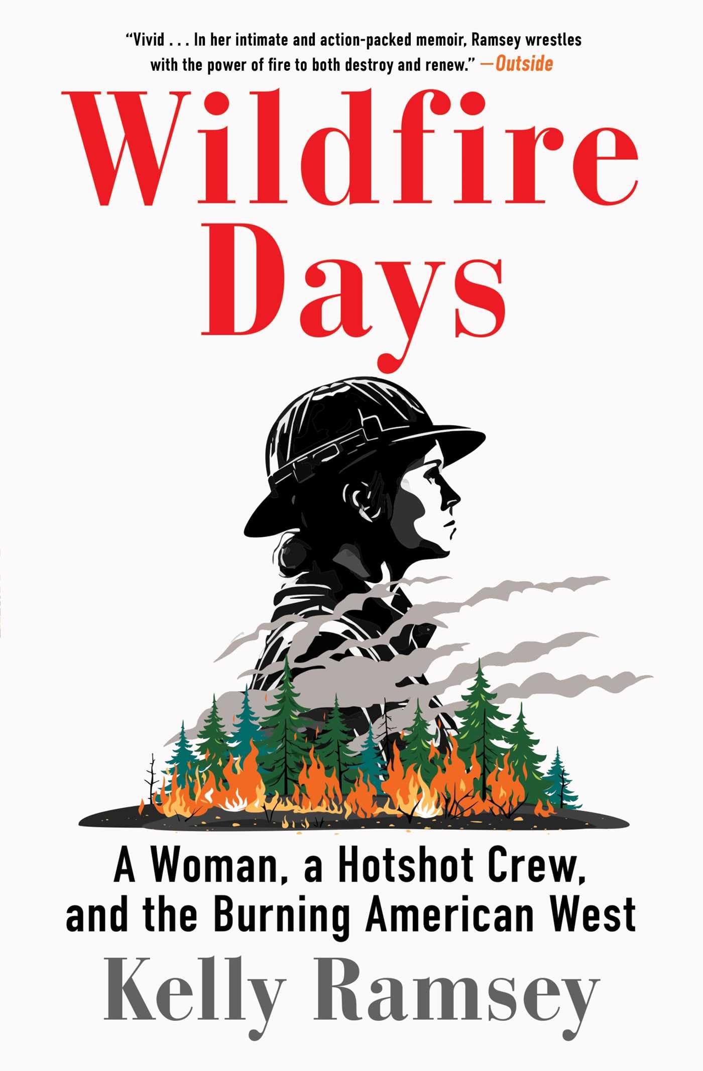 Wildfire Days: A Woman, A Hotshot Crew, And The Burning American West