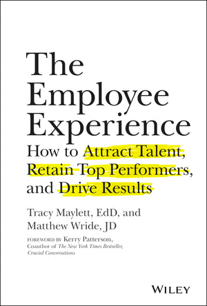 The Employee Experience: How to Attract Talent, Retain Top Performers, and Drive Results,New