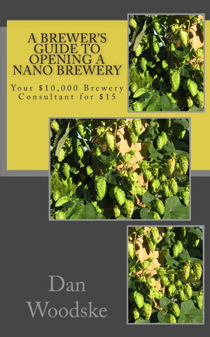 A Brewer's Guide to Opening a Nano Brewery: Your $10,000 Brewery Consultant for $15, Vol. 1,Used