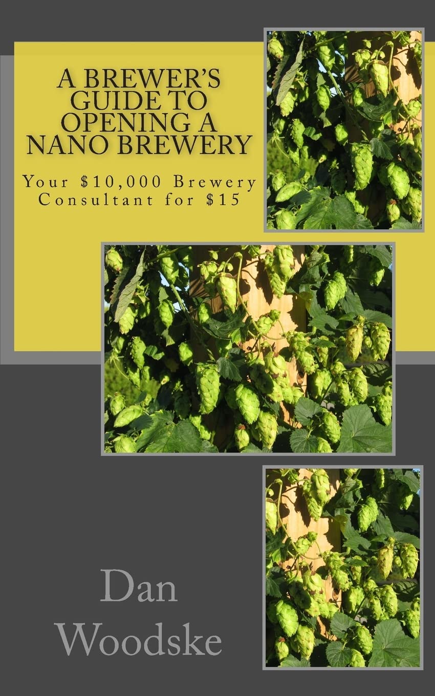 A Brewer's Guide to Opening a Nano Brewery: Your $10,000 Brewery Consultant for $15, Vol. 1,Used