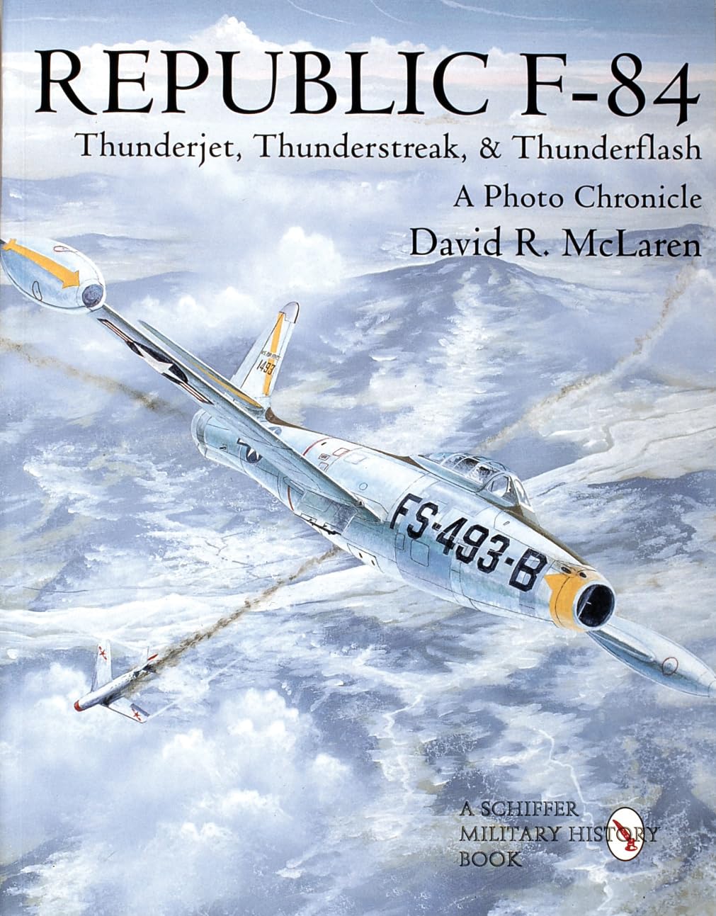 Republic F84: Thunderjet, Thunderstreak, & Thunderflash : A Photo Chronicle (Schiffer Military/Aviation History),Used