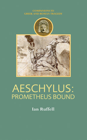 Aeschylus: Prometheus Bound (Companions To Greek And Roman Tragedy),New