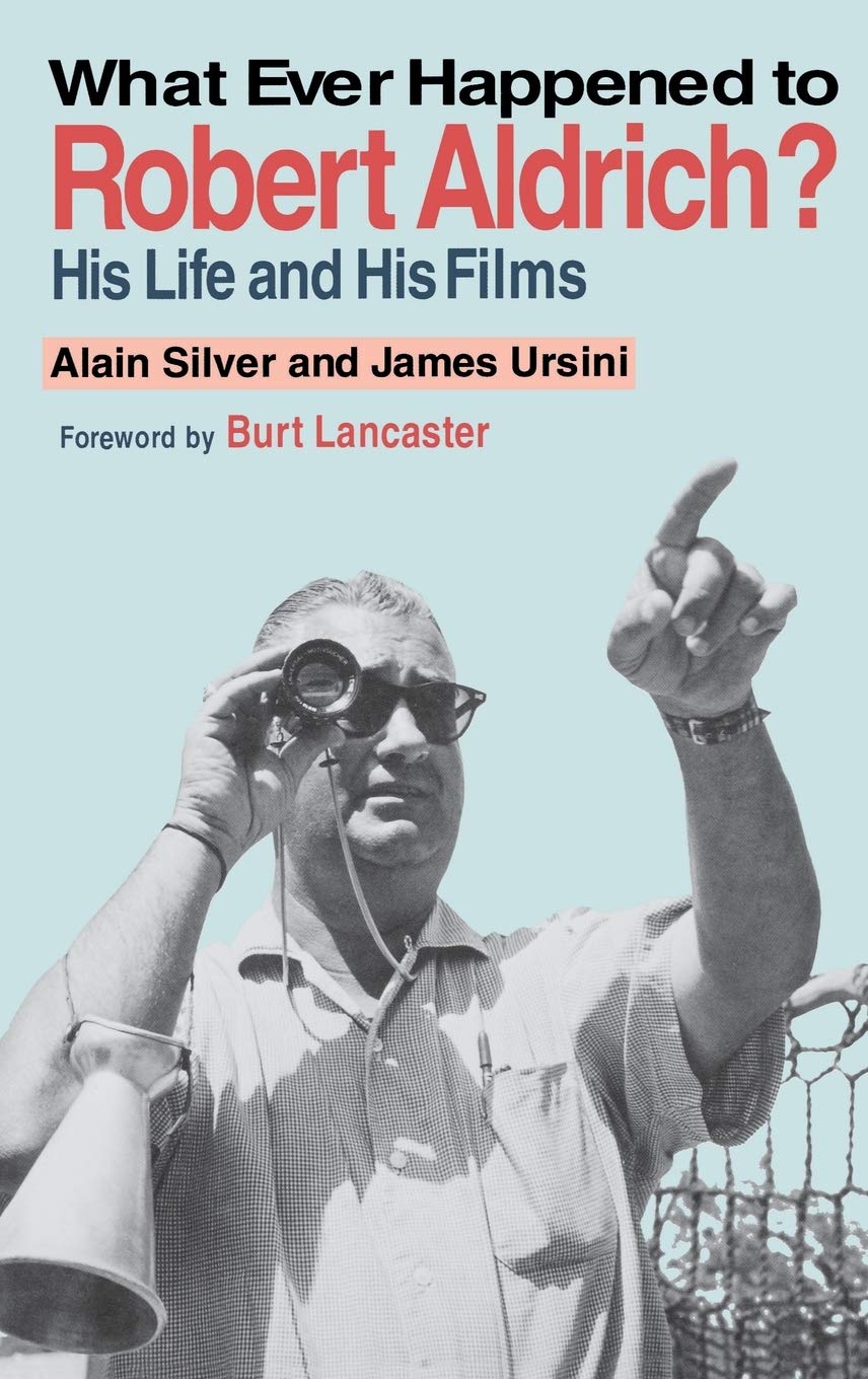 What Ever Happened To Robert Aldrich?: His Life And His Films