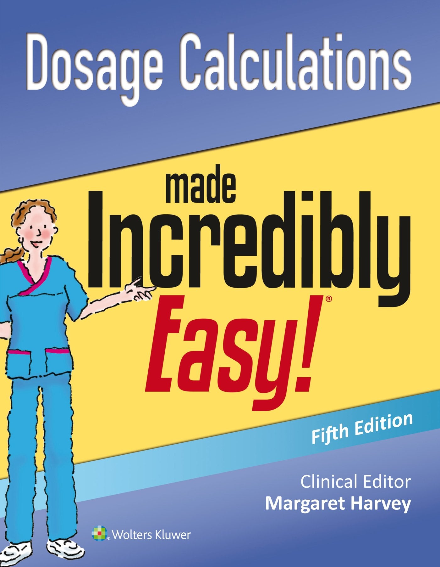 Dosage Calculations Made Incredibly Easy (Incredibly Easy! Series)