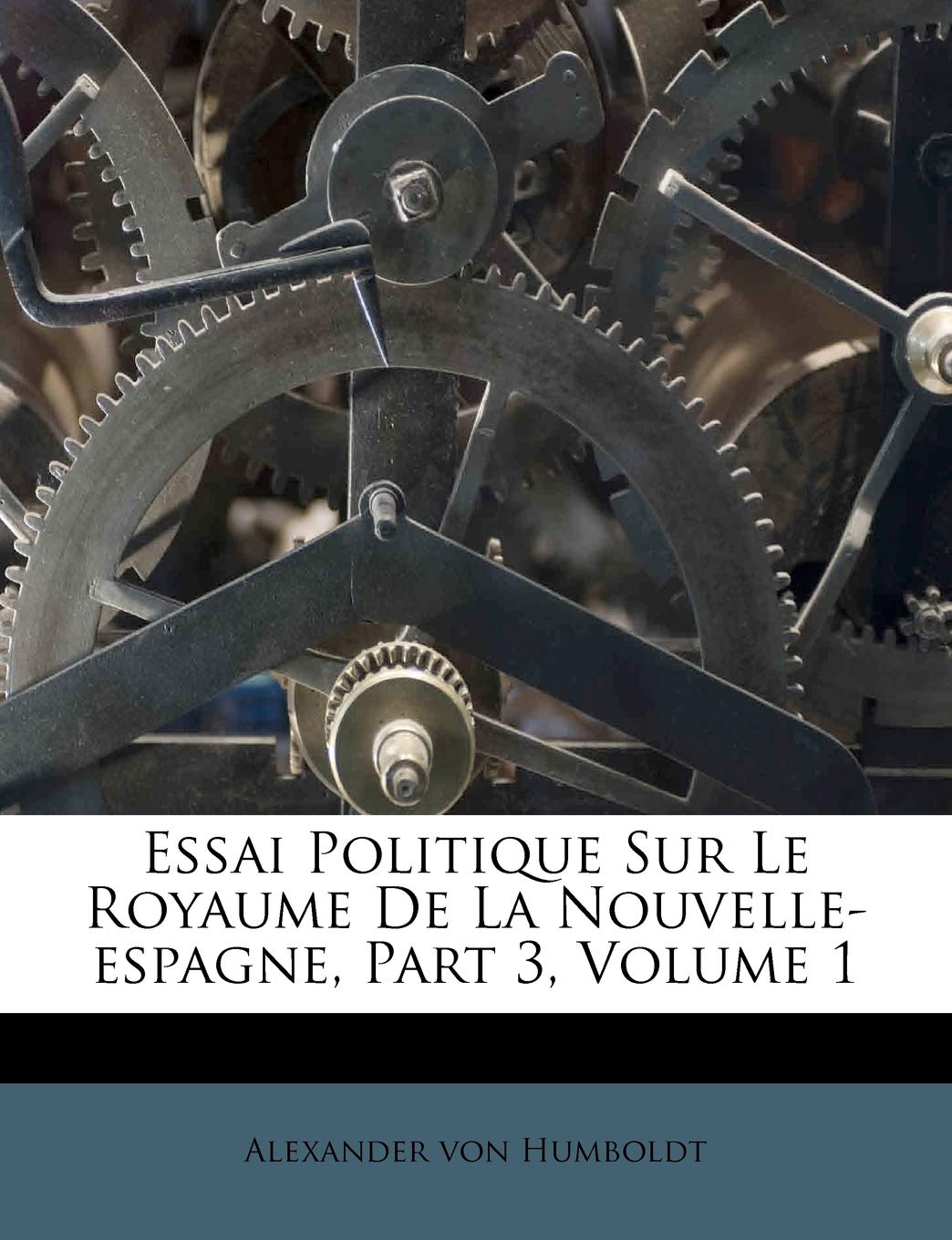 Essai Politique Sur Le Royaume De La Nouvelleespagne, Part 3, Volume 1 (French Edition),New