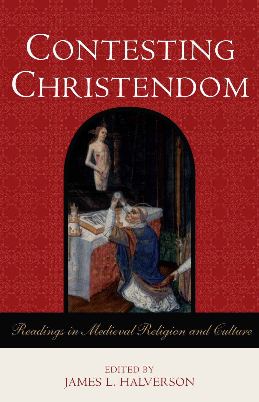 Contesting Christendom: Readings in Medieval Religion and Culture,New