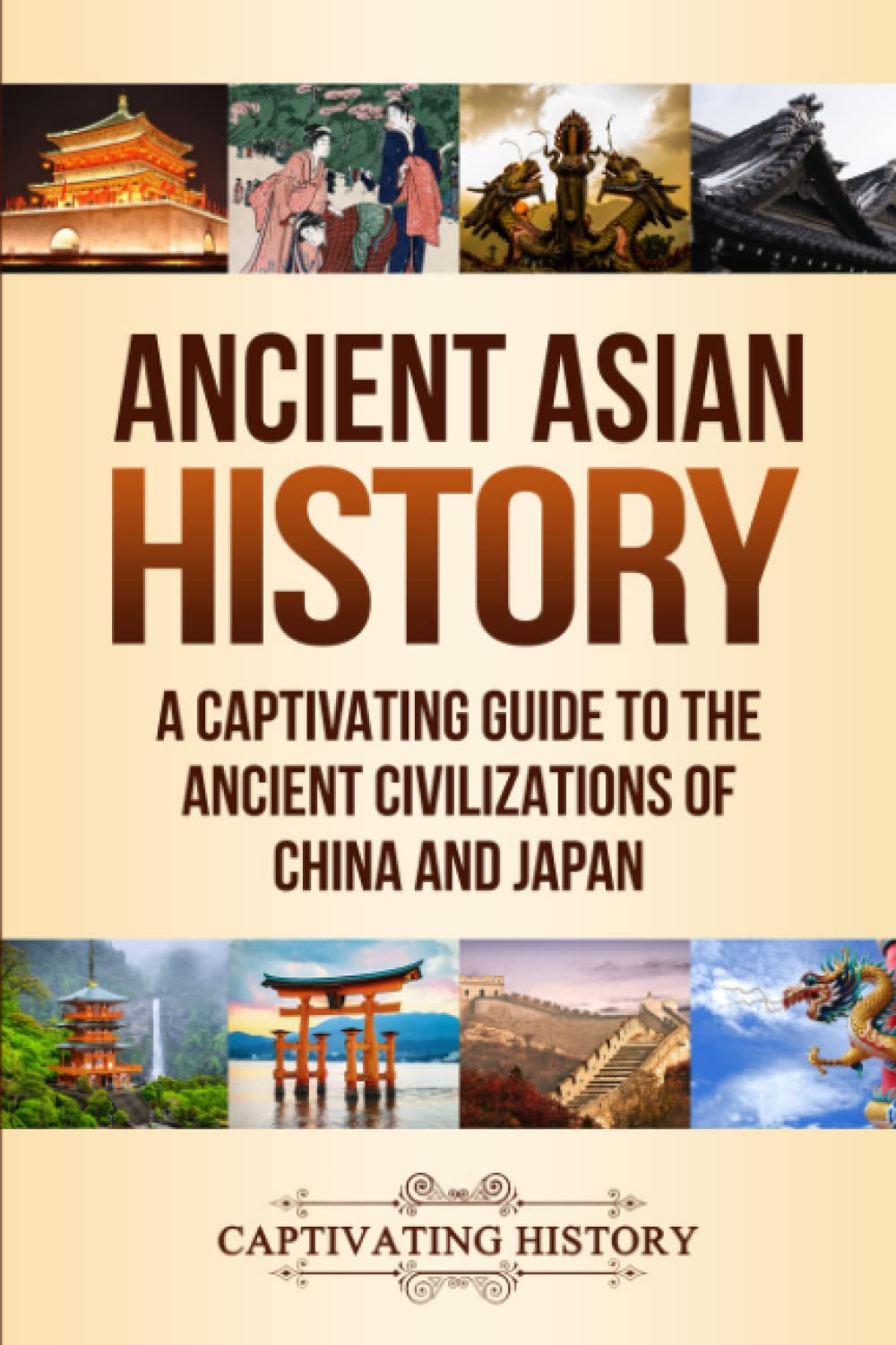 Ancient Asian History: A Captivating Guide to the Ancient Civilizations of China and Japan (Exploring Ancient History),Used