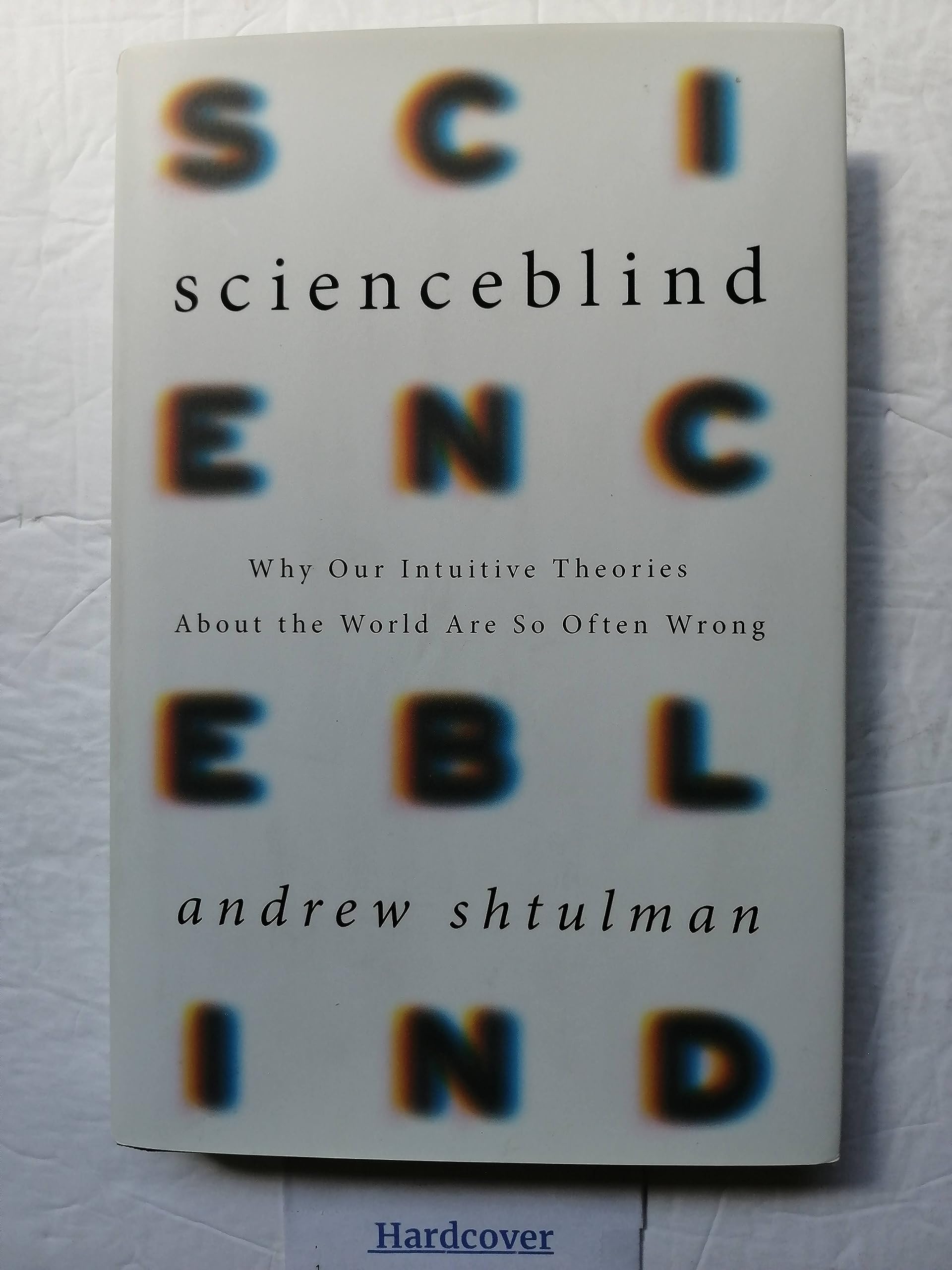 Scienceblind: Why Our Intuitive Theories About The World Are So Often Wrong,New