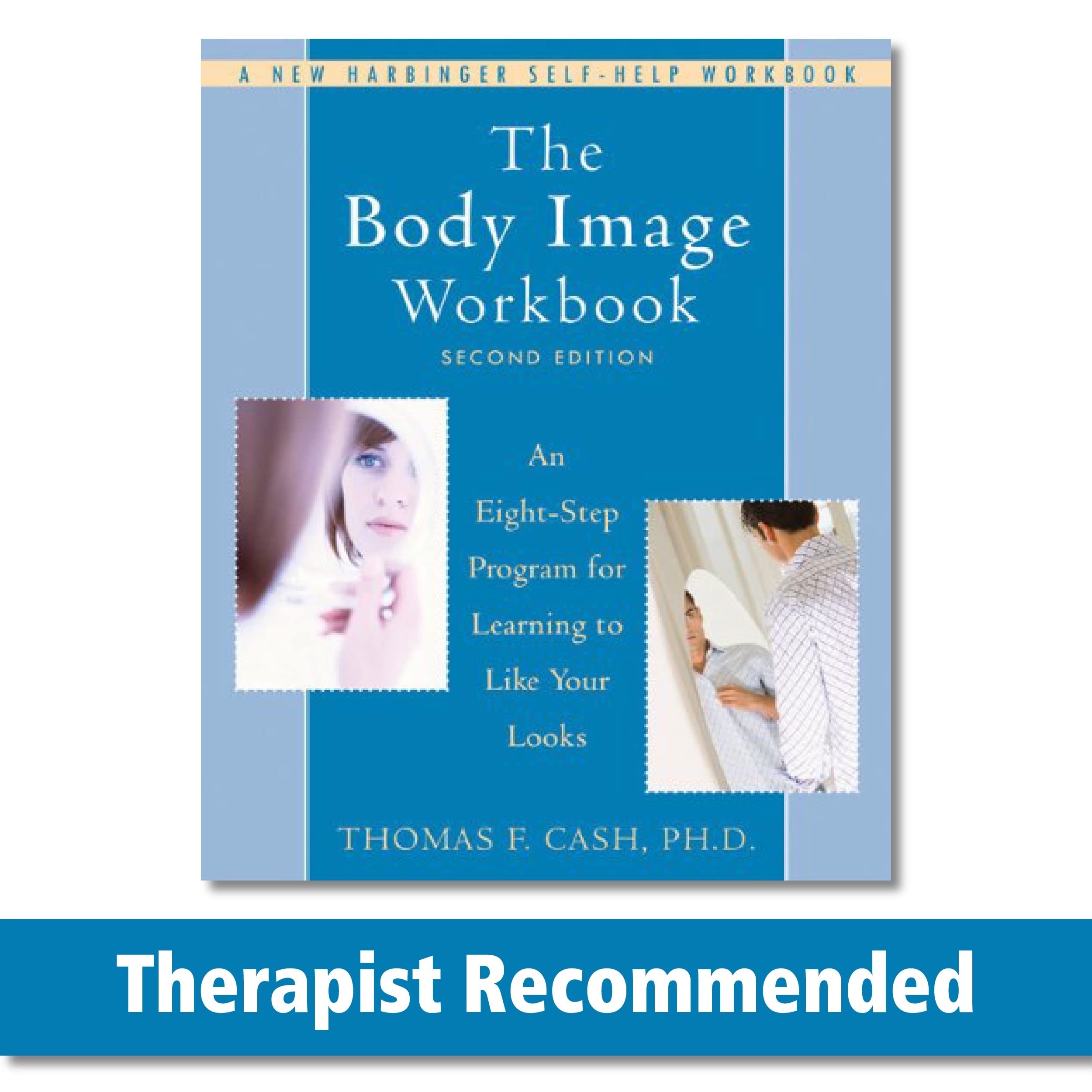 The Body Image Workbook: An Eightstep Program For Learning To Like Your Looks (A New Harbinger Selfhelp Workbook)