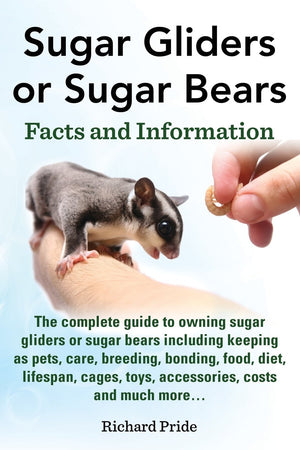 Sugar Gliders or Sugar Bears: Facts and Information on Sugar Gliders as Pets Including Care, Breeding, Bonding, Food, Diet, Life,Used