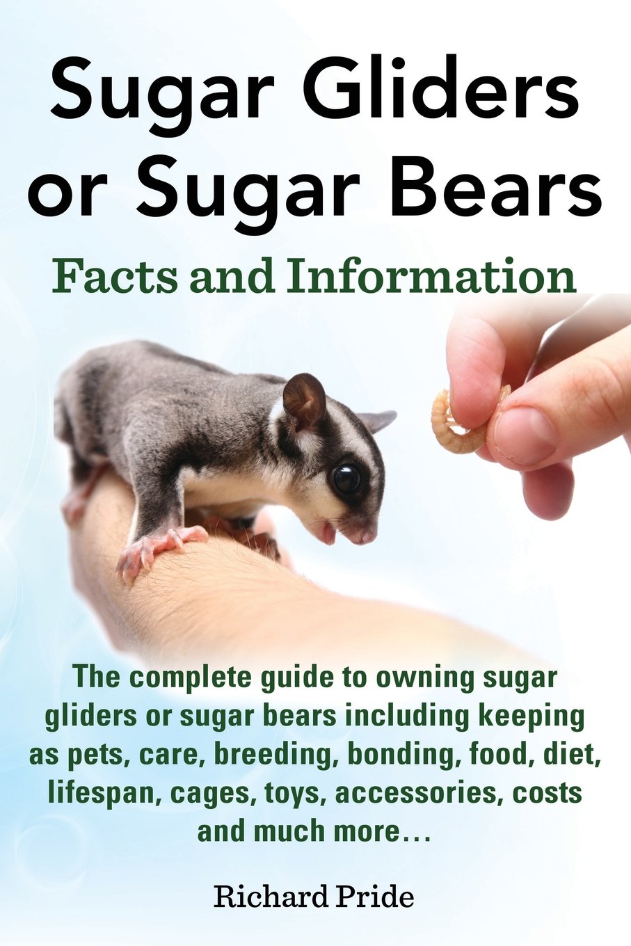 Sugar Gliders or Sugar Bears: Facts and Information on Sugar Gliders as Pets Including Care, Breeding, Bonding, Food, Diet, Life,Used
