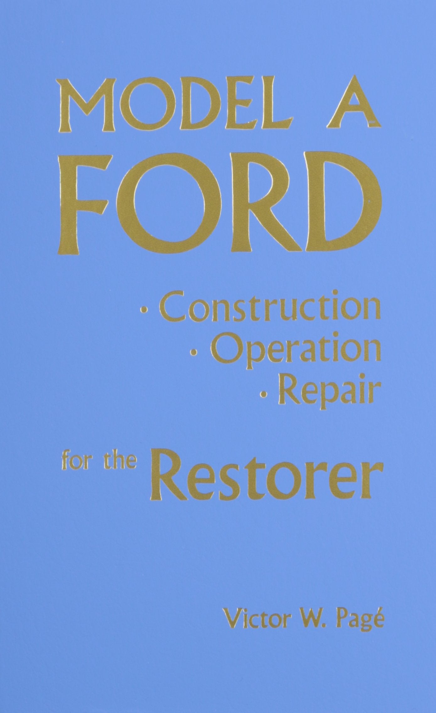 Model A Ford: Construction, Operation, Repair for the Restorer