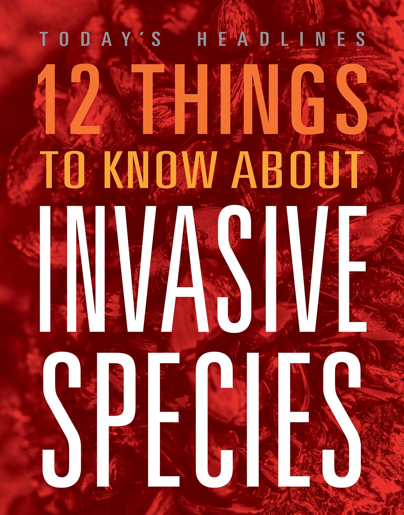 12 THINGS TO KNOW ABOUT INVASIVE SPECIES
