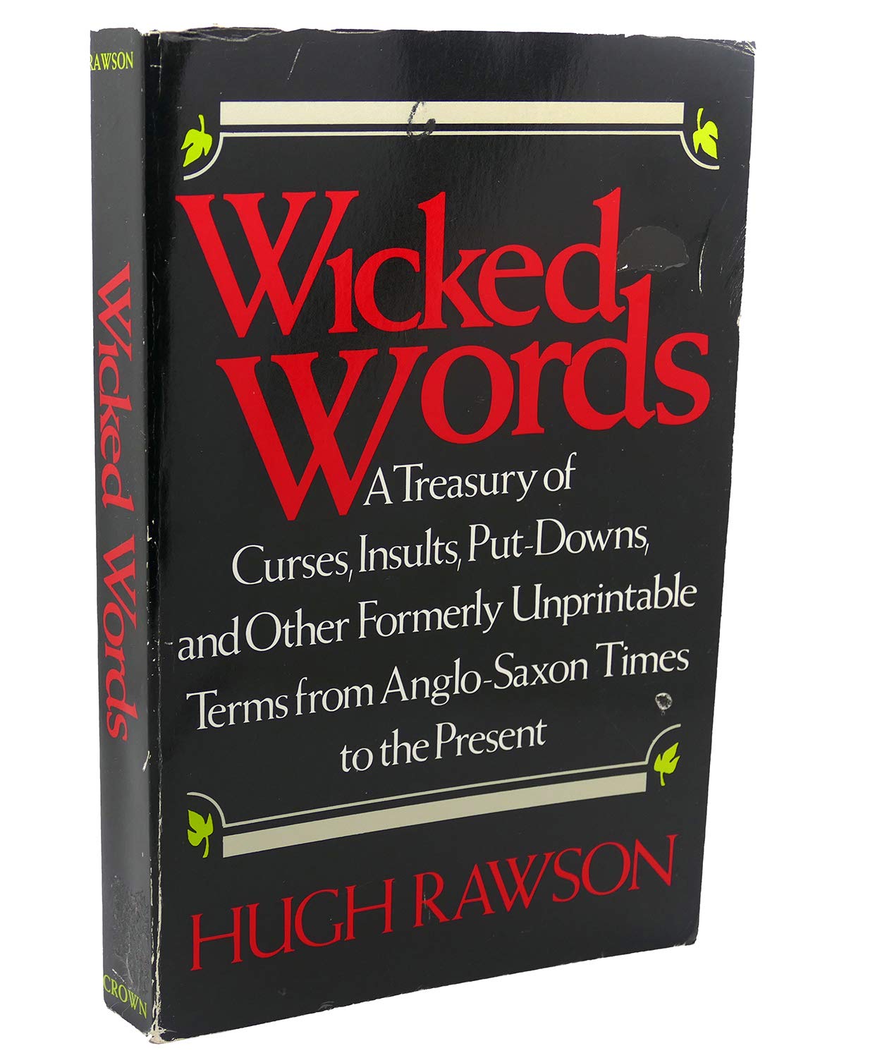 Wicked Words: A Treasury of Curses, Insults, PutDowns, and Other Formerly Unprintable Terms from AngloSaxon Times to the Prese,New