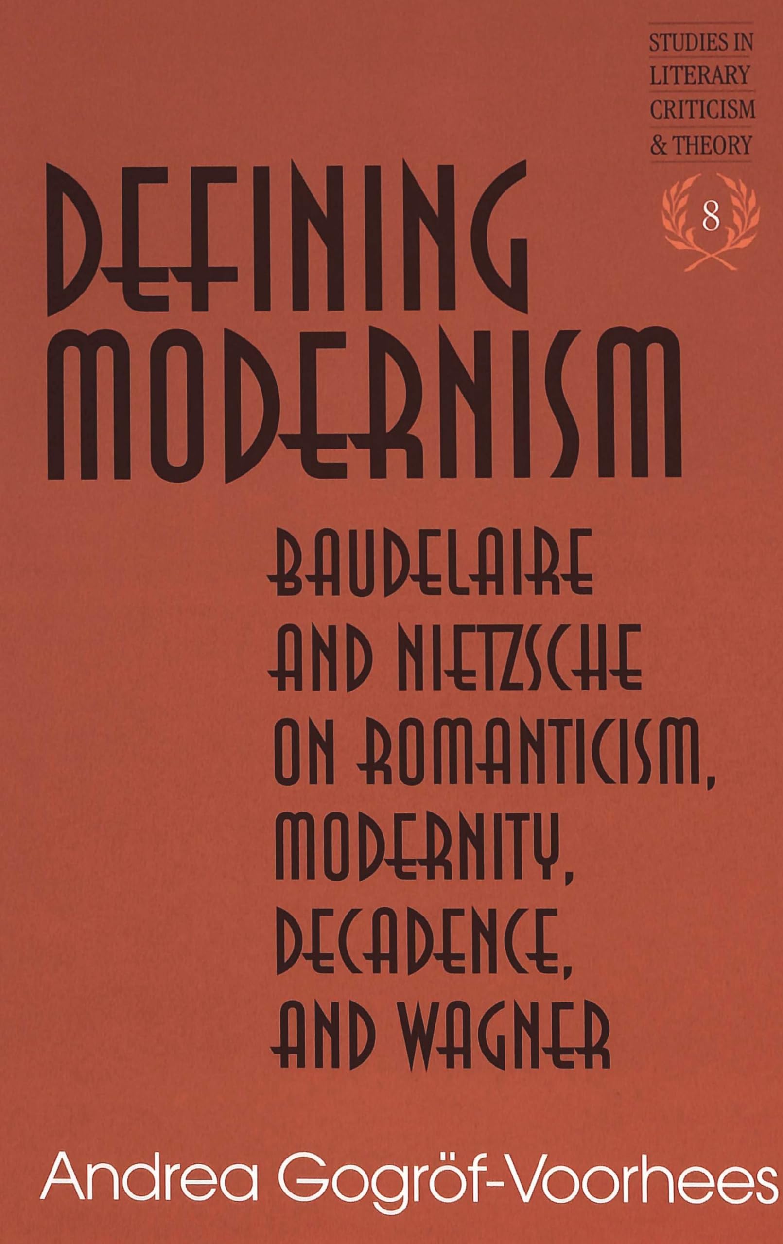 Defining Modernism: Baudelaire And Nietzsche On Romanticism, Modernity, Decadence, And Wagner (Studies In Literary Criticism And,Used