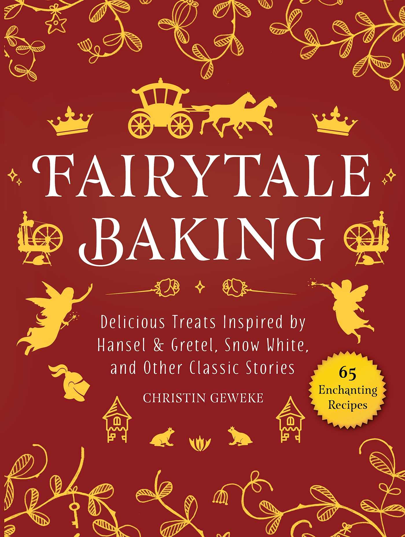 Fairytale Baking: Delicious Treats Inspired By Hansel & Gretel, Snow White, And Other Classic Stories