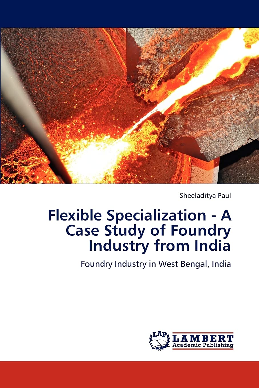 Flexible Specialization  A Case Study of Foundry Industry from India: Foundry Industry in West Bengal, India,Used
