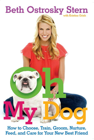 Oh My Dog: How To Choose, Train, Groom, Nurture, Feed, And Care For Your New Best Friend,Used
