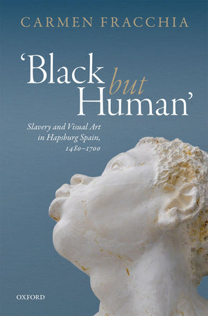 'Black but Human': Slavery and Visual Arts in Hapsburg Spain, 14801700,Used