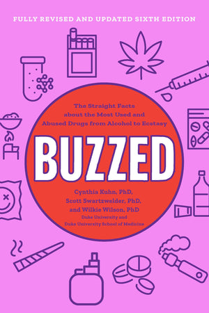 Buzzed: The Straight Facts About The Most Used And Abused Drugs From Alcohol To Ecstasy