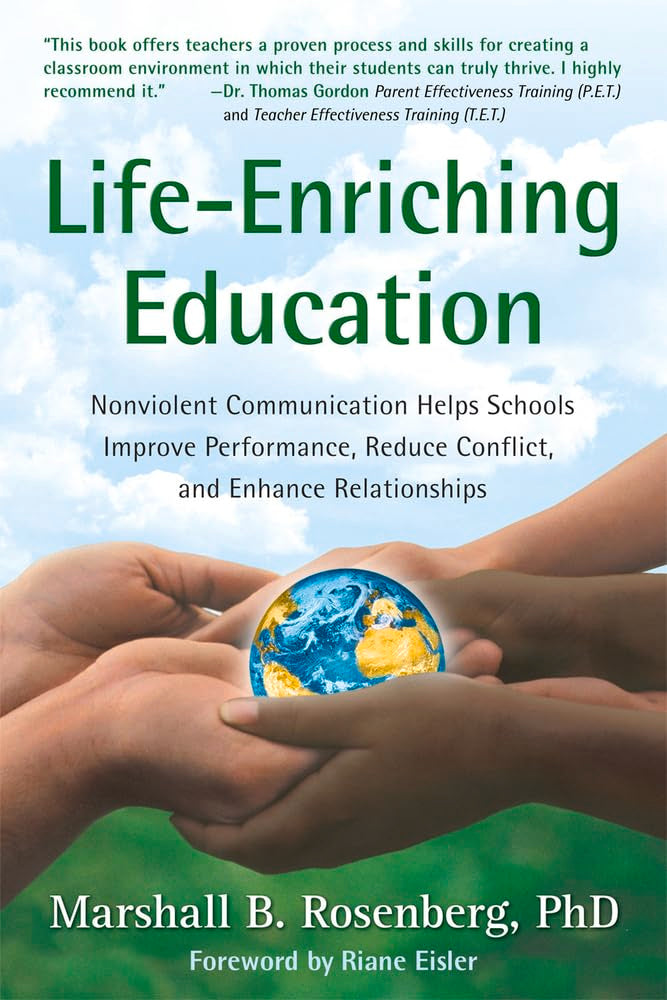 LifeEnriching Education: Nonviolent Communication Helps Schools Improve Performance, Reduce Conflict, and Enhance Relationships,Used