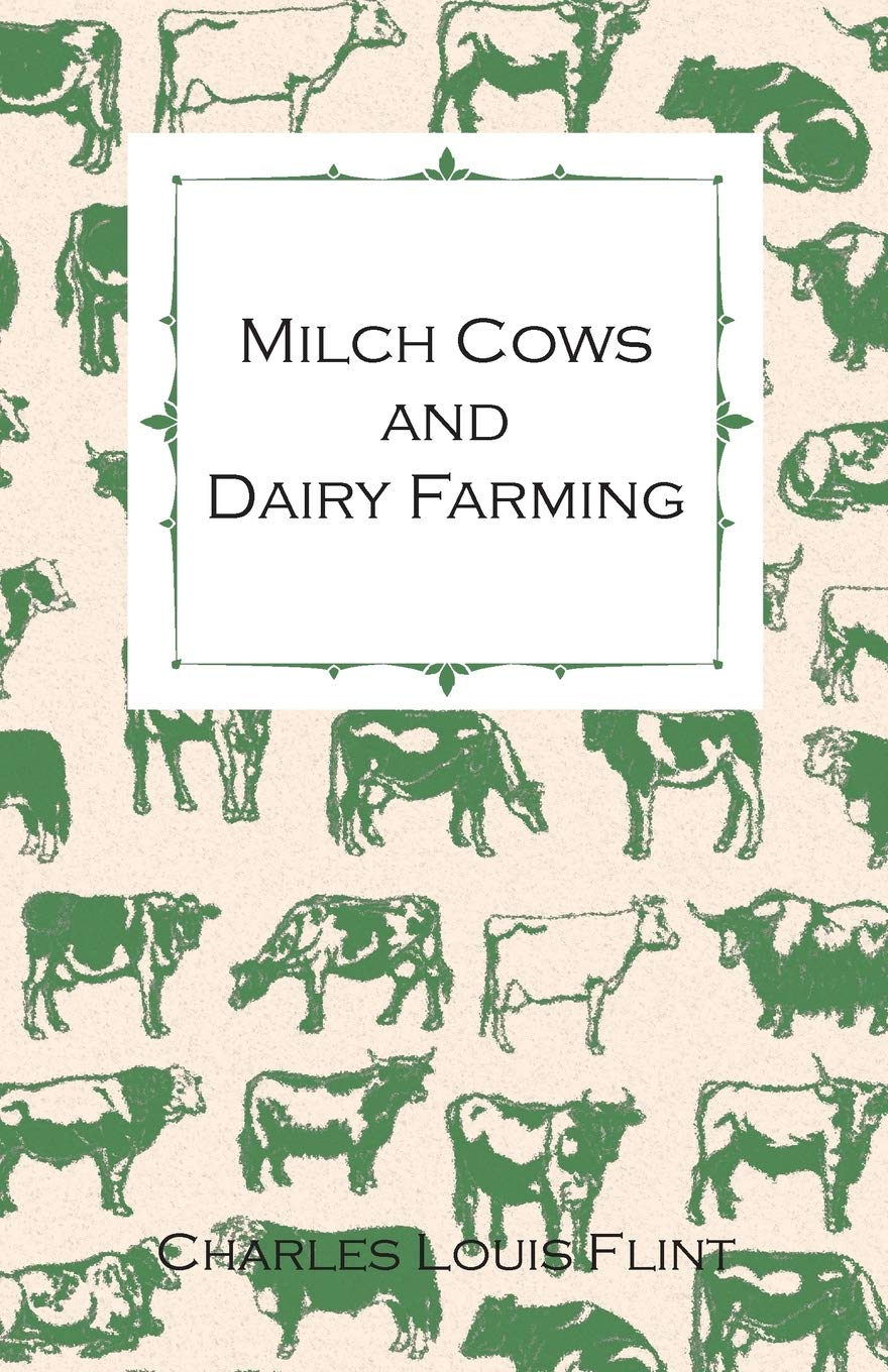 Milch Cows and Dairy Farming; Comprising the Breeds, Breeding, and Management; In Health and Disease, of Dairy and Other Stock, ,Used