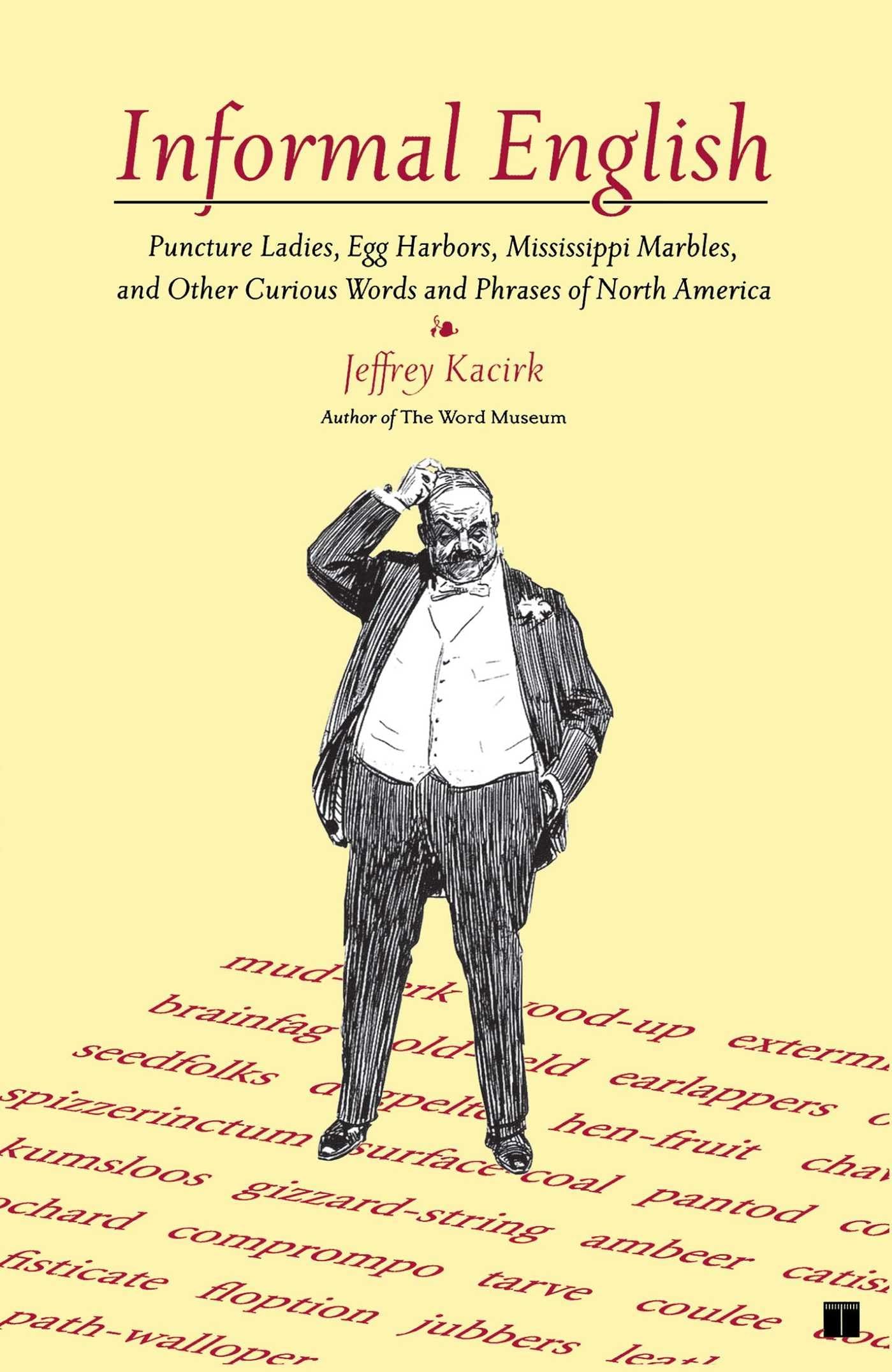 Informal English: Puncture Ladies, Egg Harbors, Mississippi Marbles, and Other Curious Words and Phrases of North America,Used
