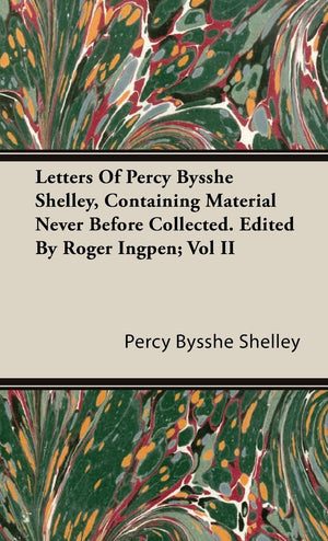 Letters Of Percy Bysshe Shelley, Containing Material Never Before Collected. Edited By Roger Ingpen; Vol II,Used