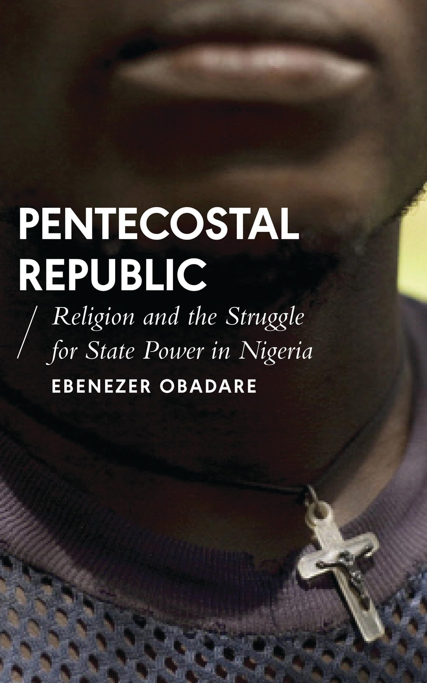 Pentecostal Republic: Religion and the Struggle for State Power in Nigeria (African Arguments),Used