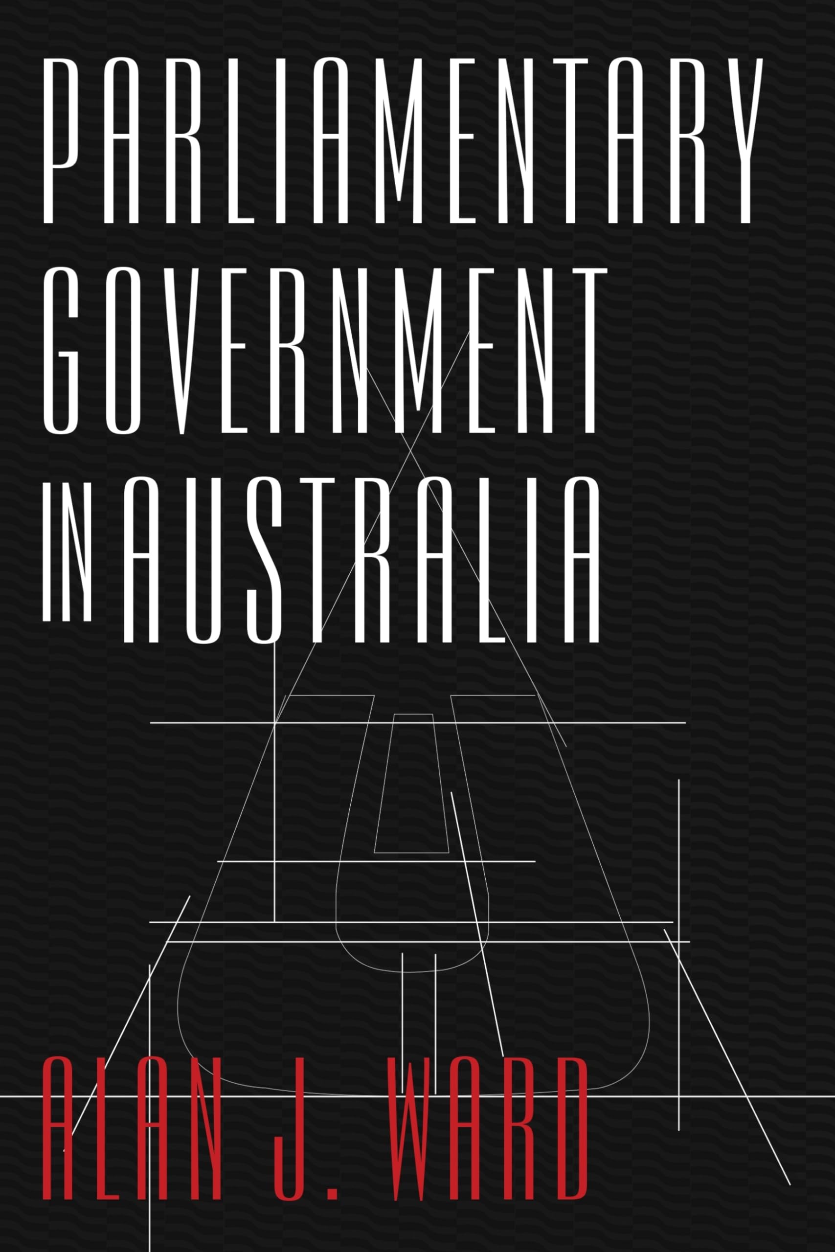 Parliamentary Government in Australia (Anthem AsiaPacific Series,The AnthemASP Australasia Publishing Programme),Used