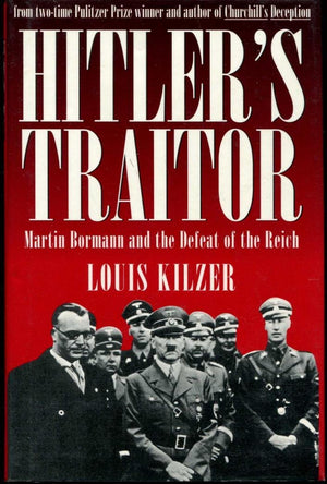 Hitler's Traitor : Martin Bormann and the Defeat of the Reich,Used